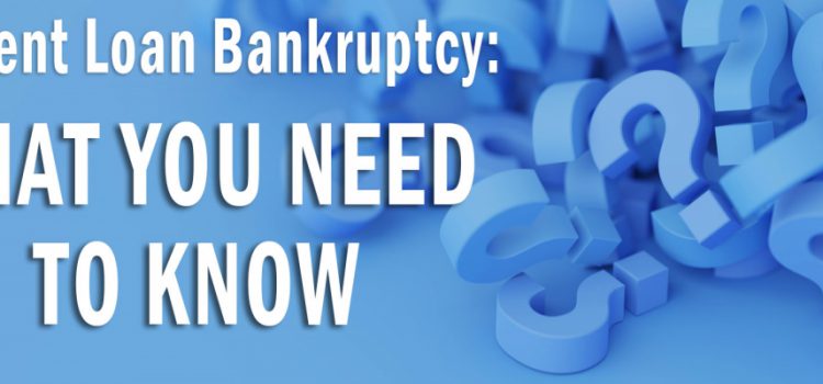 Student Loan Bankruptcy: What you need to know